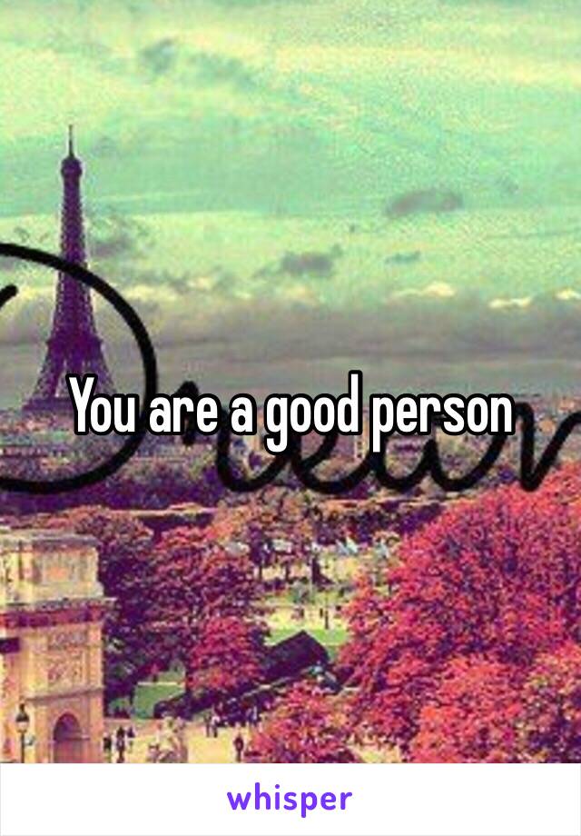 You are a good person