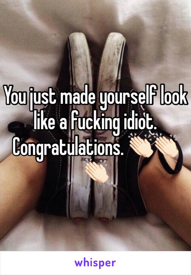 You just made yourself look like a fucking idiot. Congratulations. 👏🏻👏🏻👏🏻