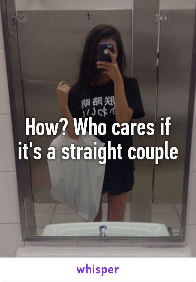 How? Who cares if it's a straight couple