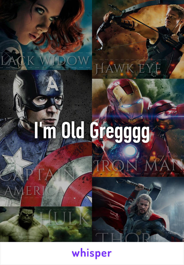 I'm Old Gregggg