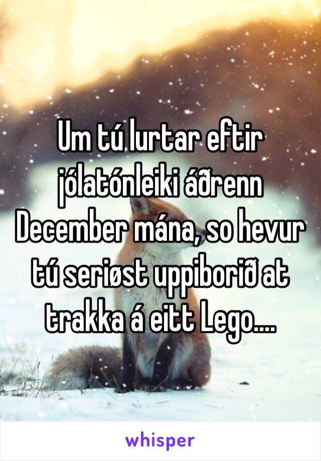 Um tú lurtar eftir jólatónleiki áðrenn December mána, so hevur tú seriøst uppiborið at trakka á eitt Lego....