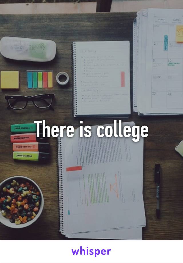 There is college