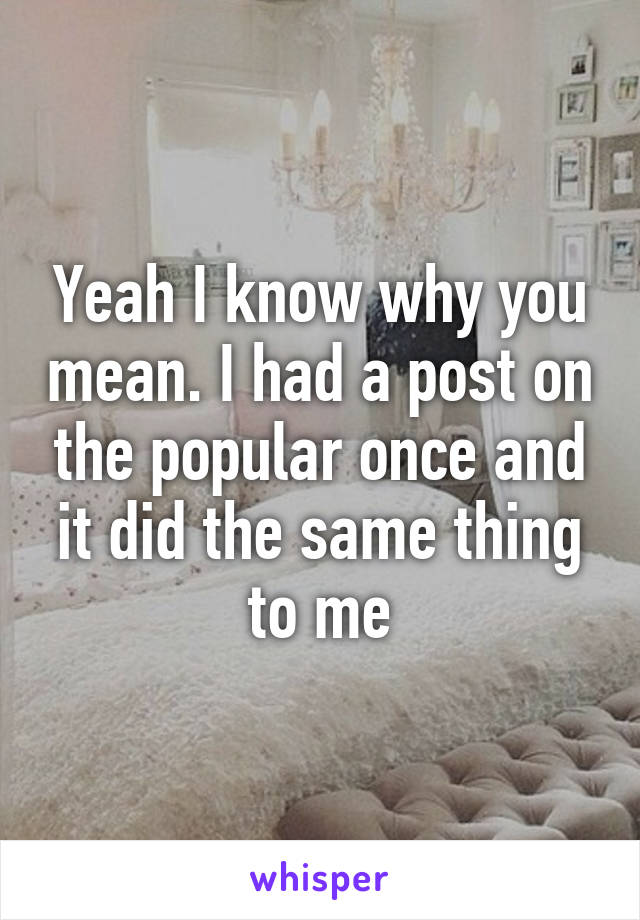 Yeah I know why you mean. I had a post on the popular once and it did the same thing to me