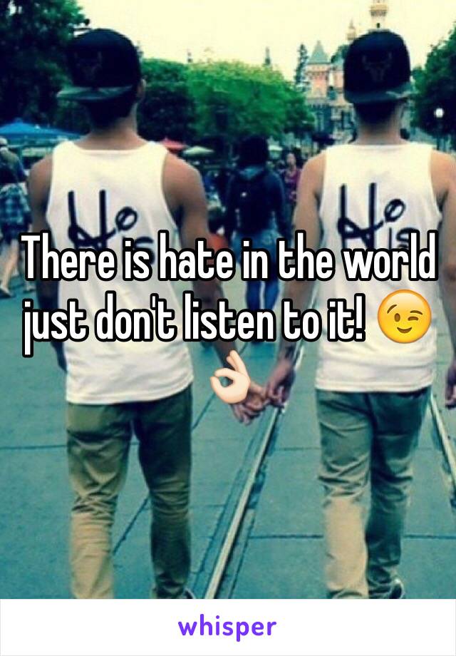 There is hate in the world just don't listen to it! 😉👌🏻