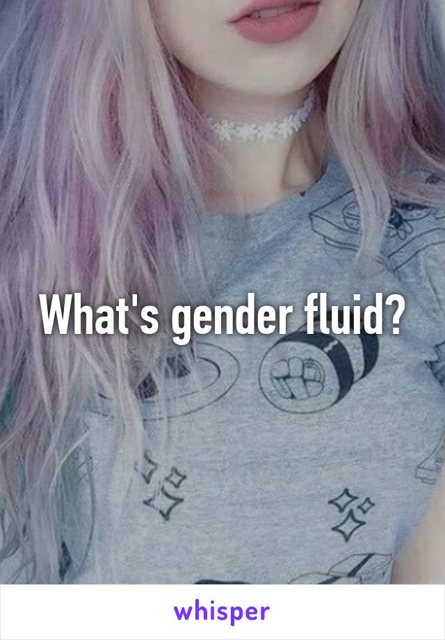 What's gender fluid?