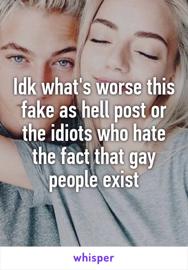 Idk what's worse this fake as hell post or the idiots who hate the fact that gay people exist