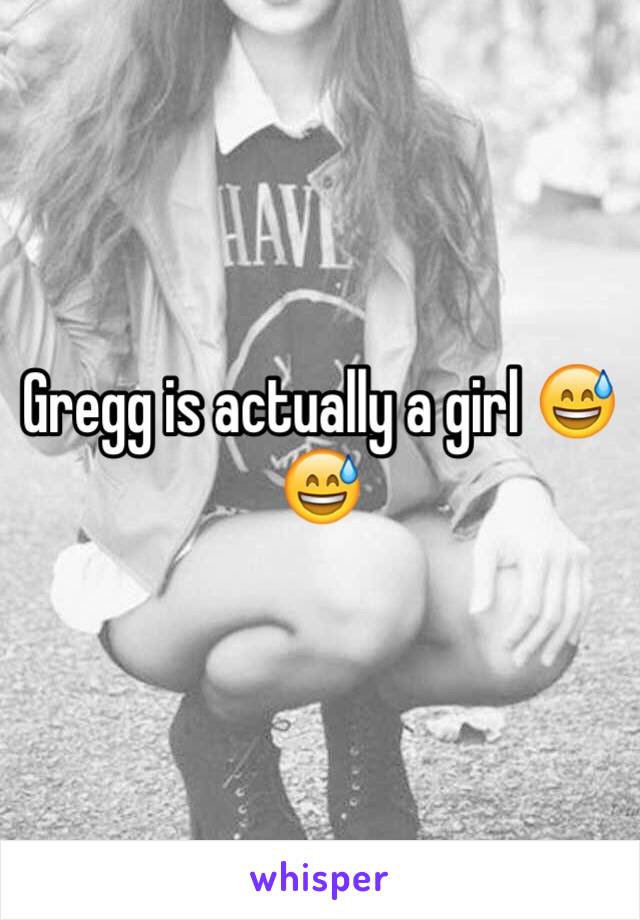 Gregg is actually a girl 😅😅