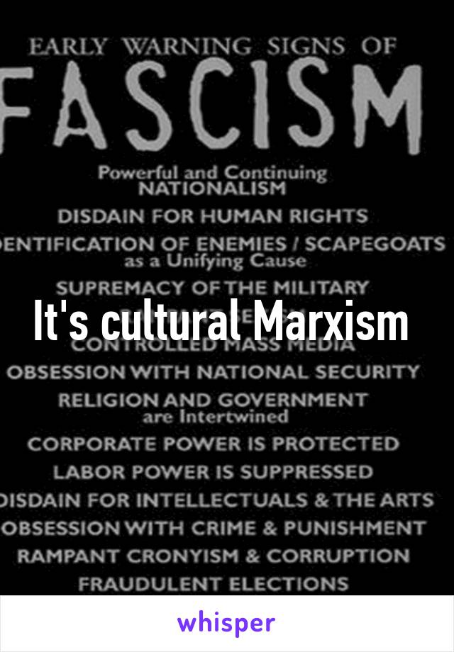 It's cultural Marxism 