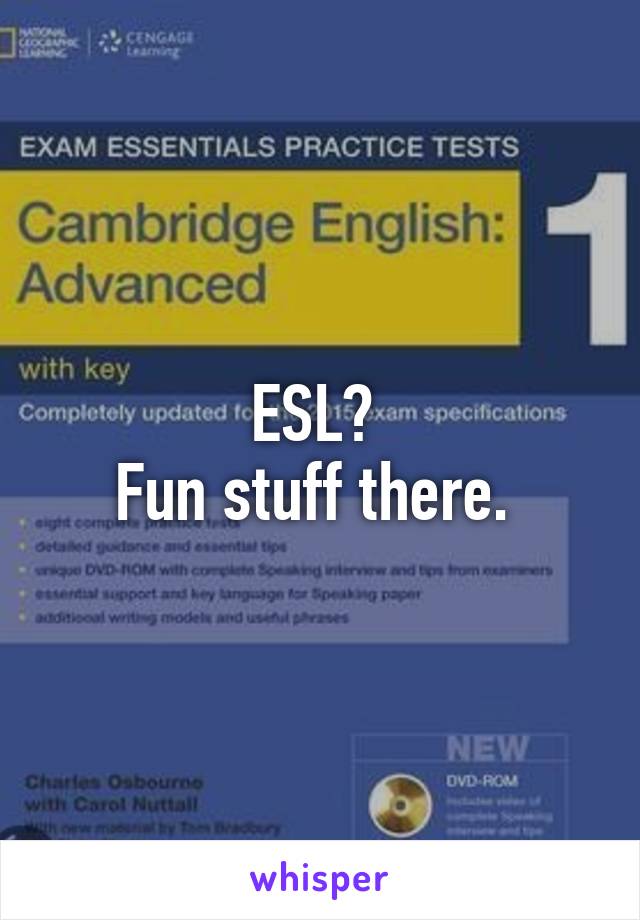 ESL? 
Fun stuff there. 