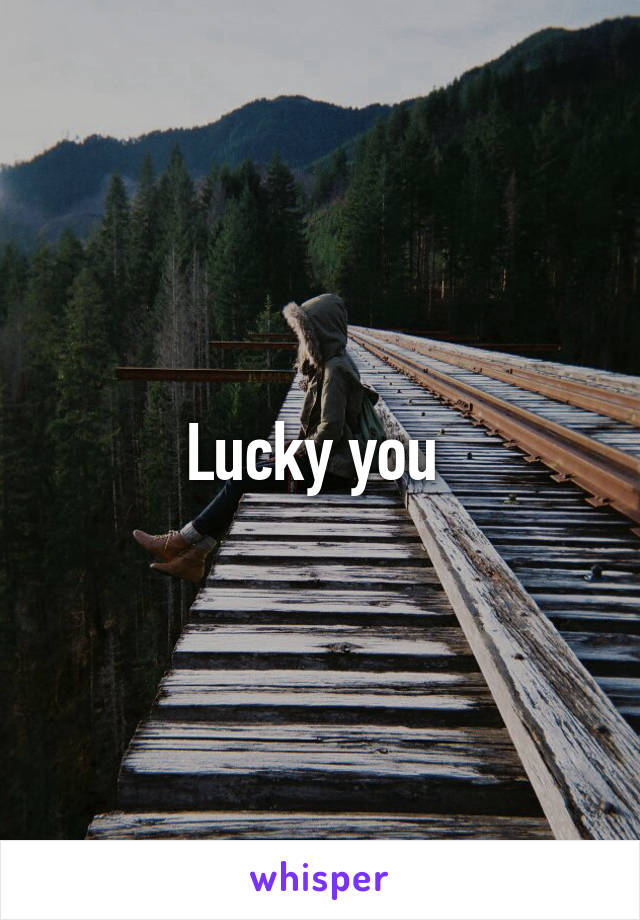 Lucky you 