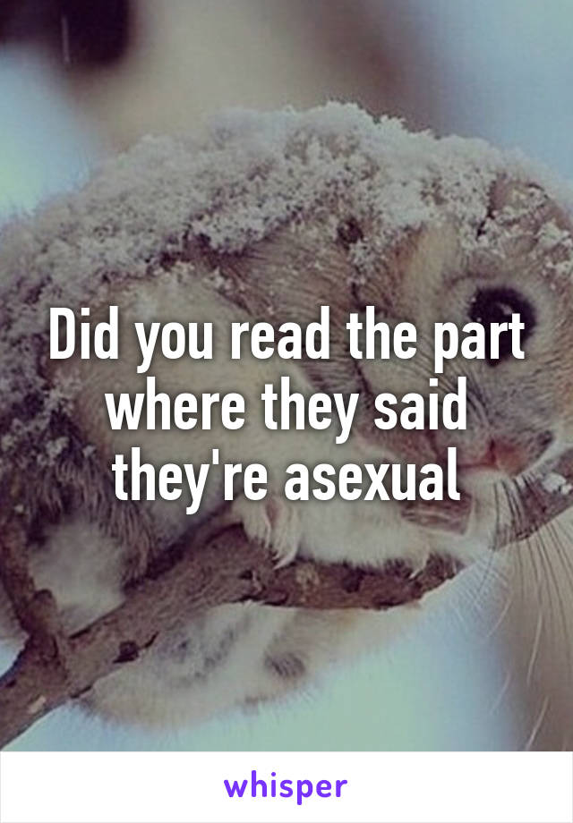 Did you read the part where they said they're asexual