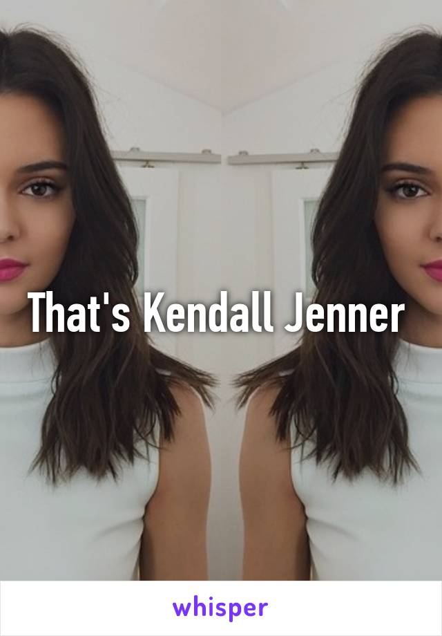 That's Kendall Jenner 