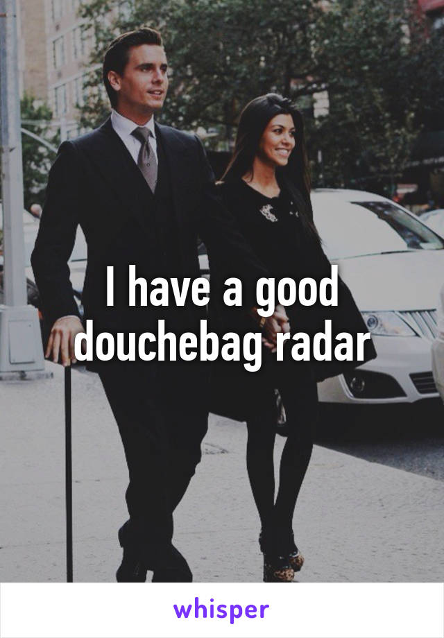 I have a good douchebag radar