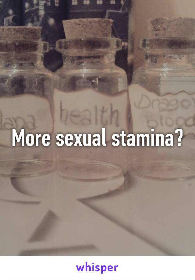 More sexual stamina?