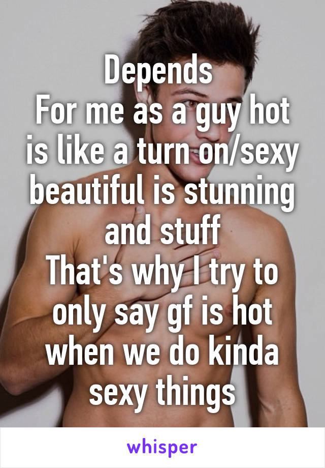 Depends 
For me as a guy hot is like a turn on/sexy beautiful is stunning and stuff
That's why I try to only say gf is hot when we do kinda sexy things