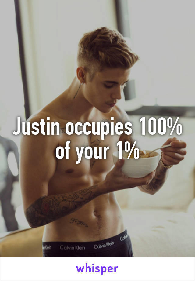 Justin occupies 100% of your 1%