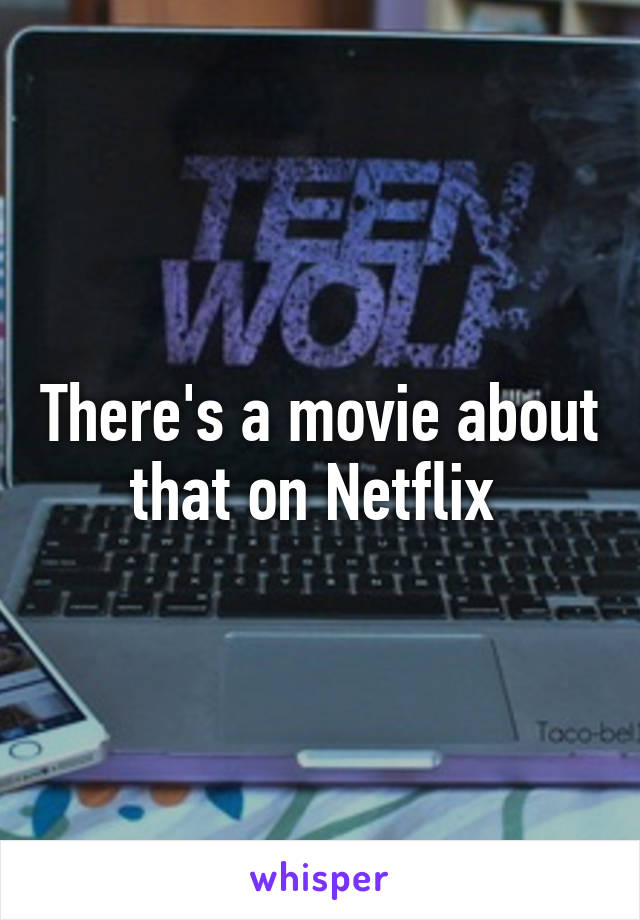 There's a movie about that on Netflix 