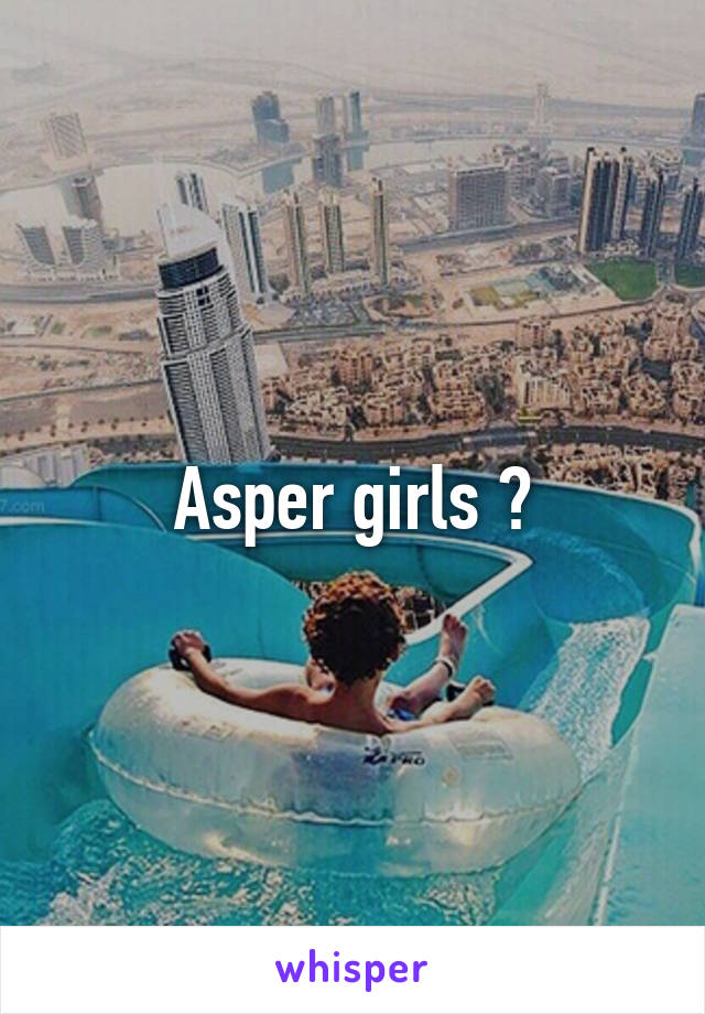 Asper girls ?