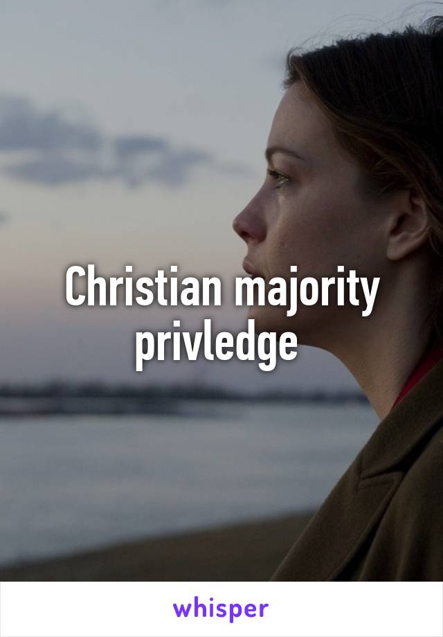 Christian majority privledge 