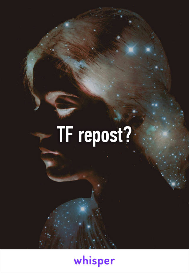 TF repost?