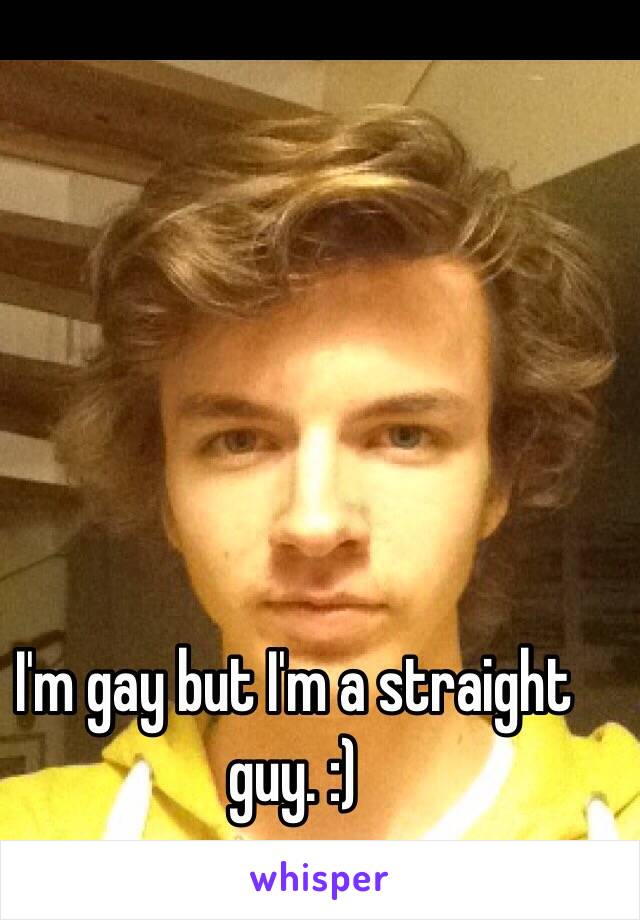 I'm gay but I'm a straight guy. :)