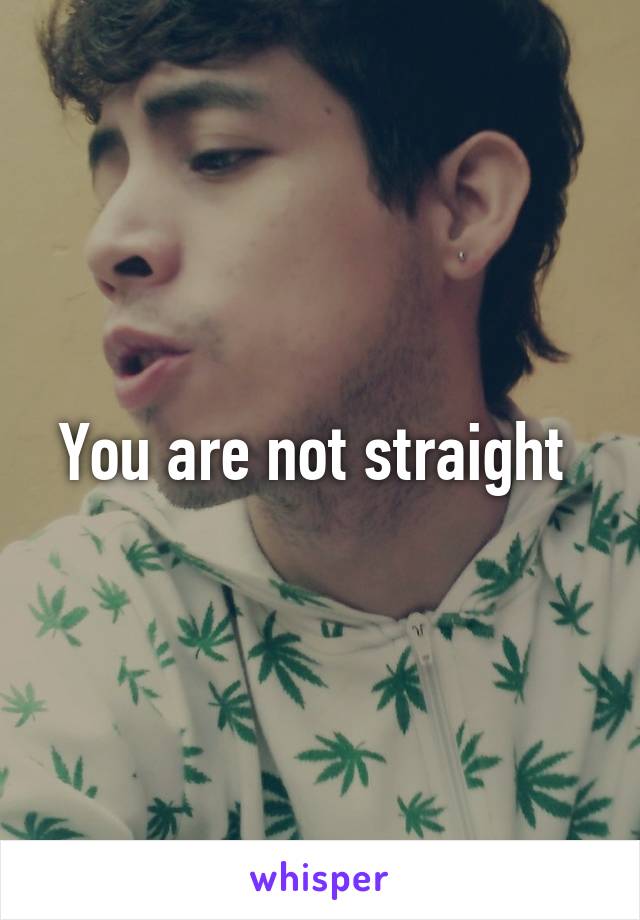 You are not straight 