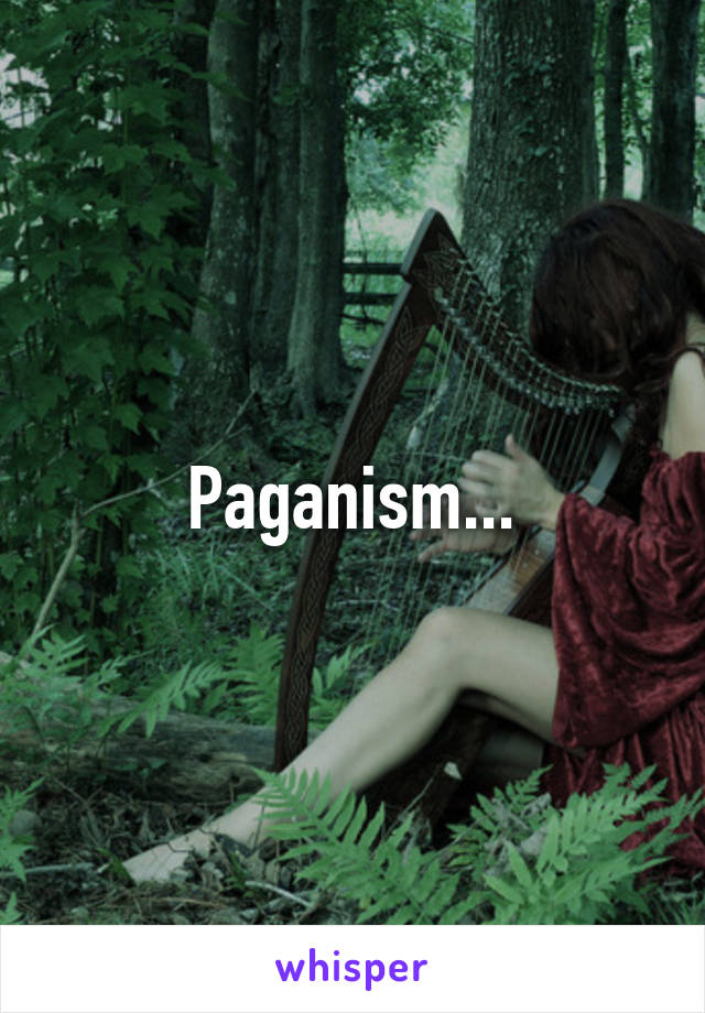 Paganism...