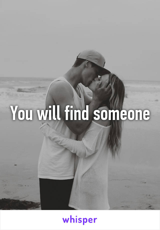You will find someone