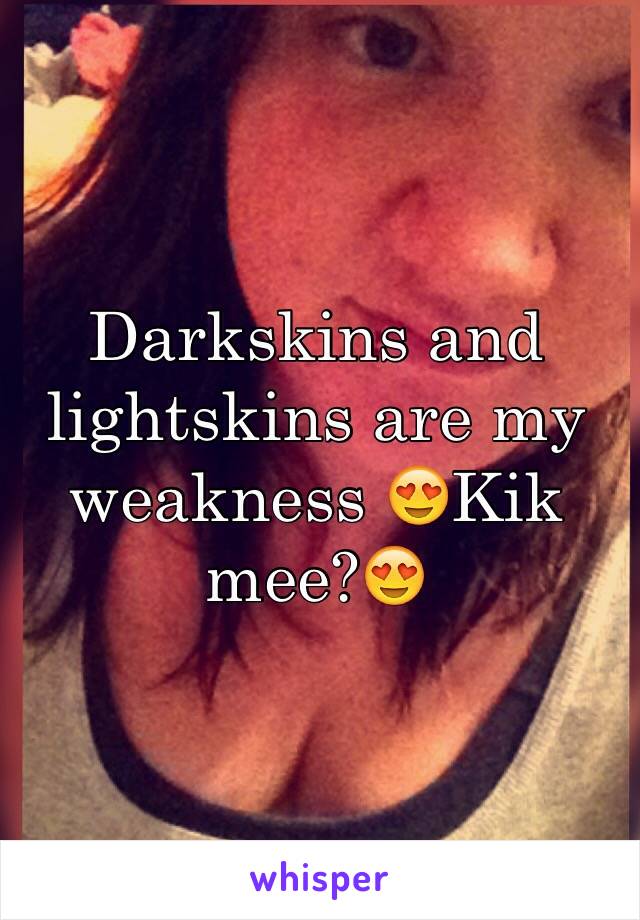 Darkskins and lightskins are my weakness 😍Kik mee?😍