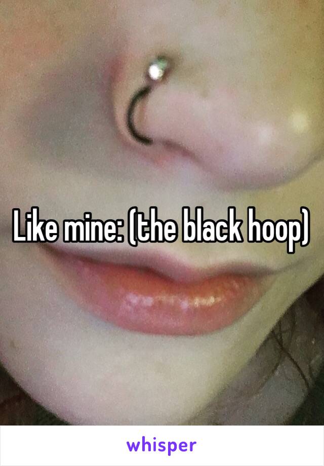 Like mine: (the black hoop)
