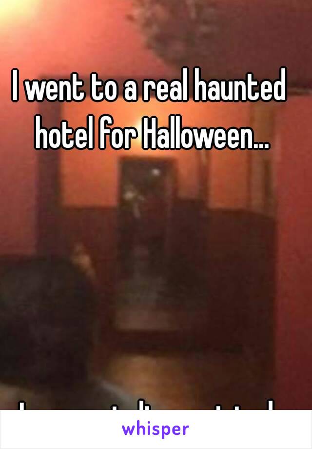 I went to a real haunted hotel for Halloween...





I was not disappointed.