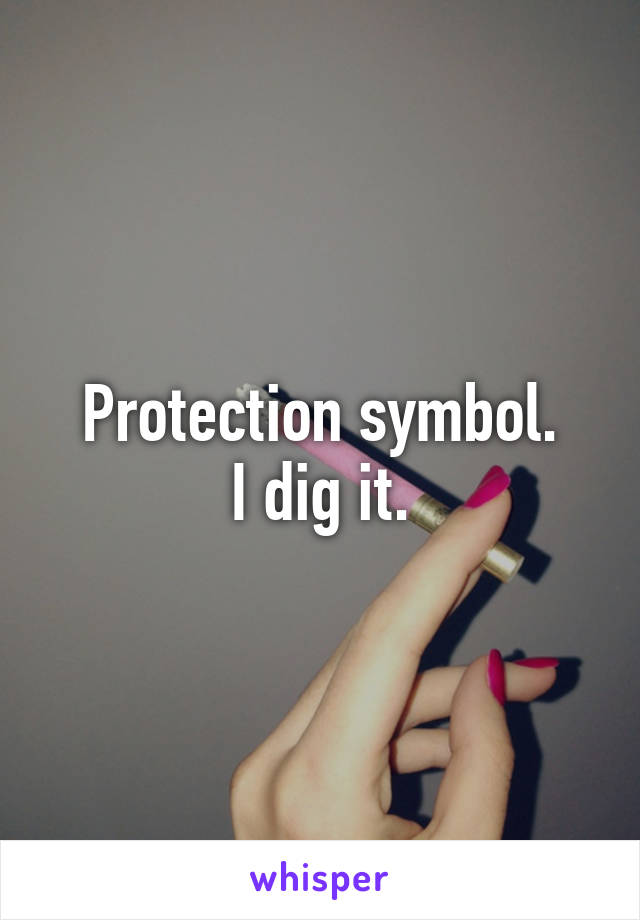 Protection symbol.
I dig it.