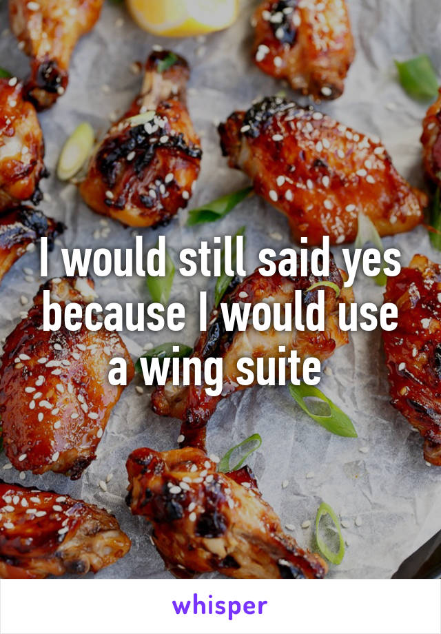 I would still said yes because I would use a wing suite 