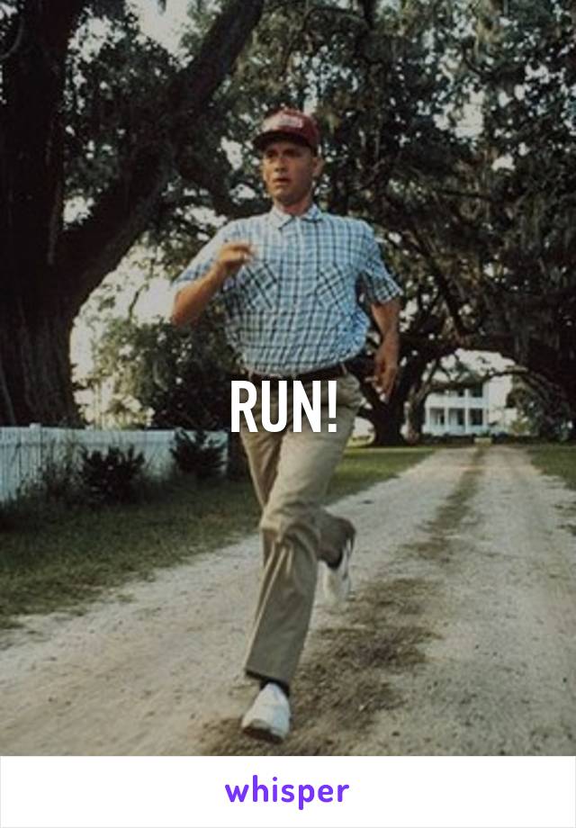 RUN!