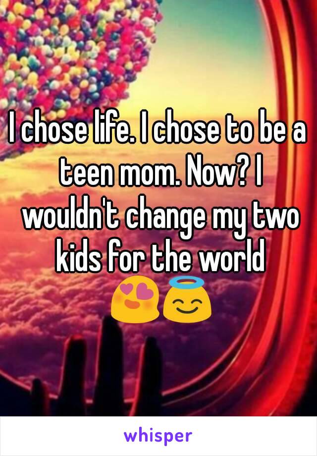 I chose life. I chose to be a teen mom. Now? I wouldn't change my two kids for the world 😍😇