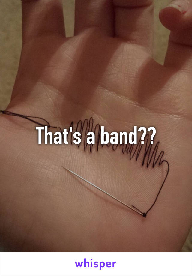 That's a band??