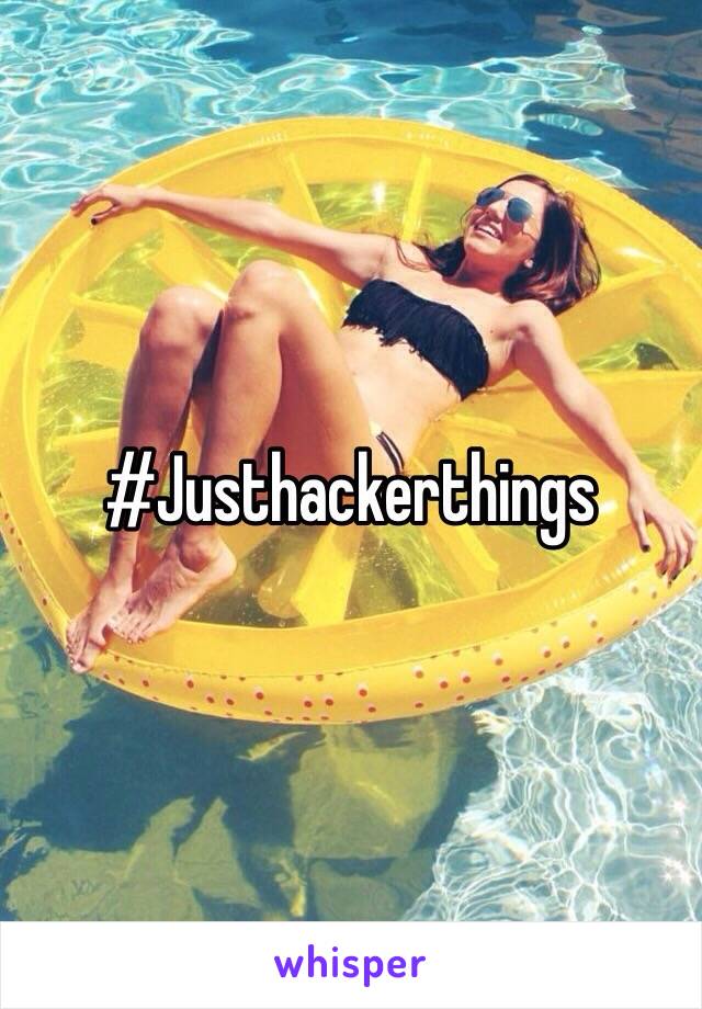 #Justhackerthings