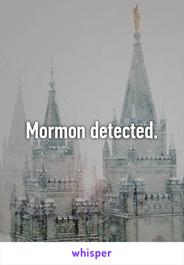 Mormon detected.