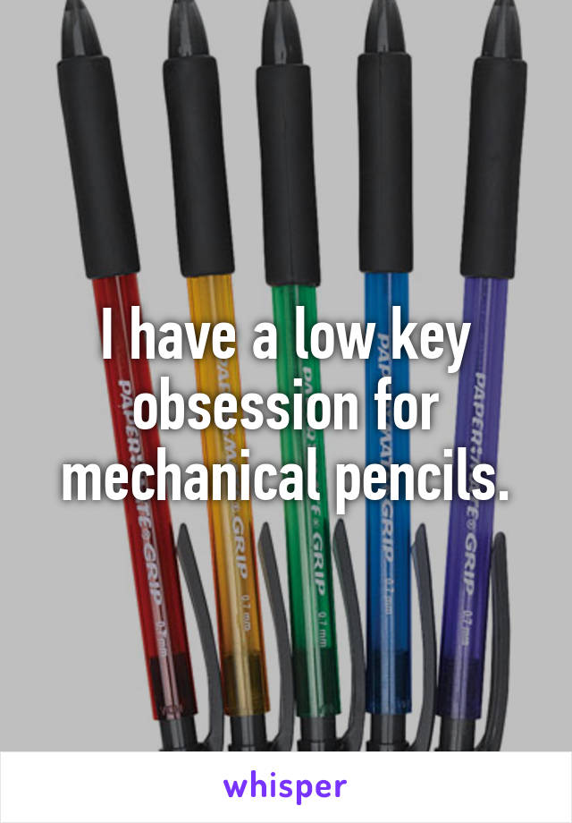 I have a low key obsession for mechanical pencils.