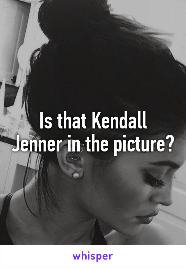 Is that Kendall Jenner in the picture?