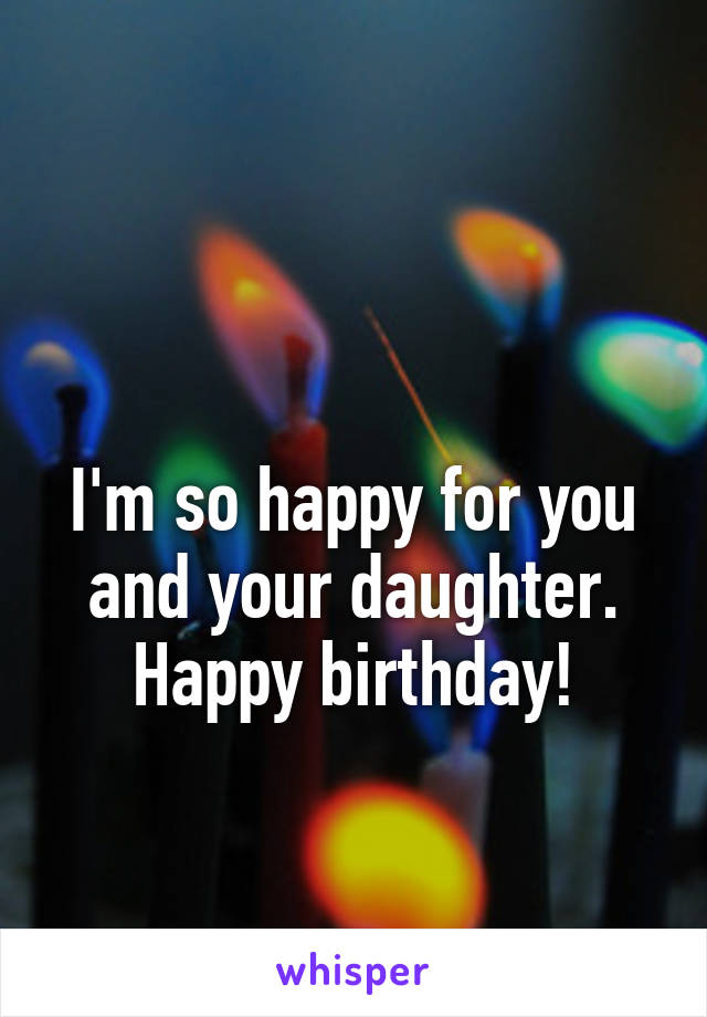 

I'm so happy for you and your daughter. Happy birthday!