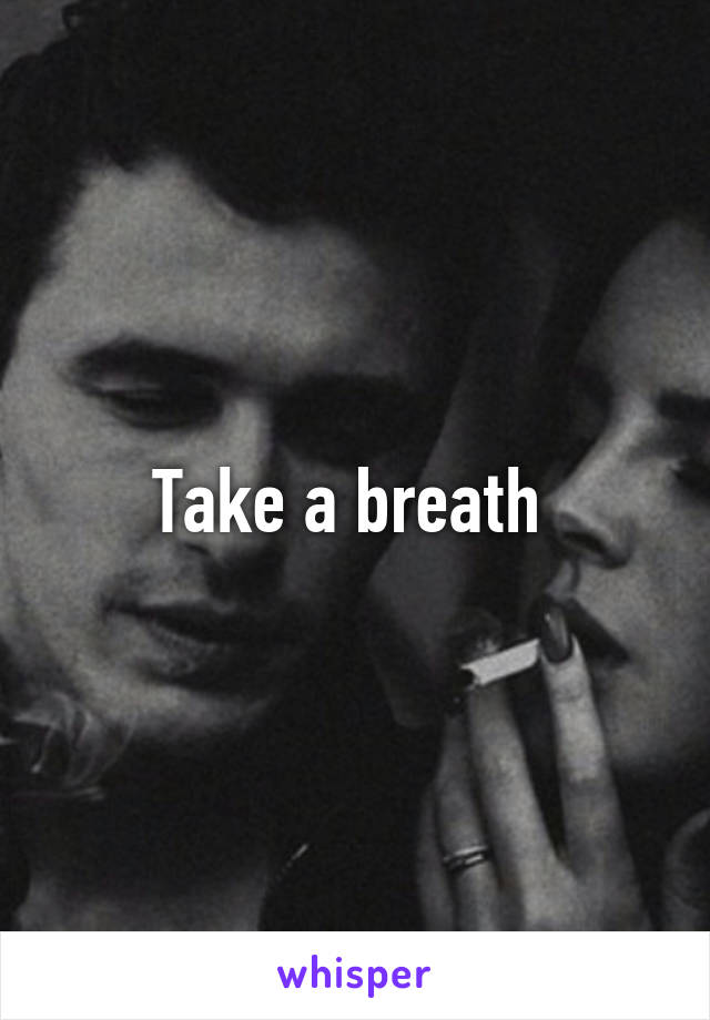 Take a breath 