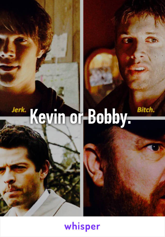 Kevin or Bobby. 