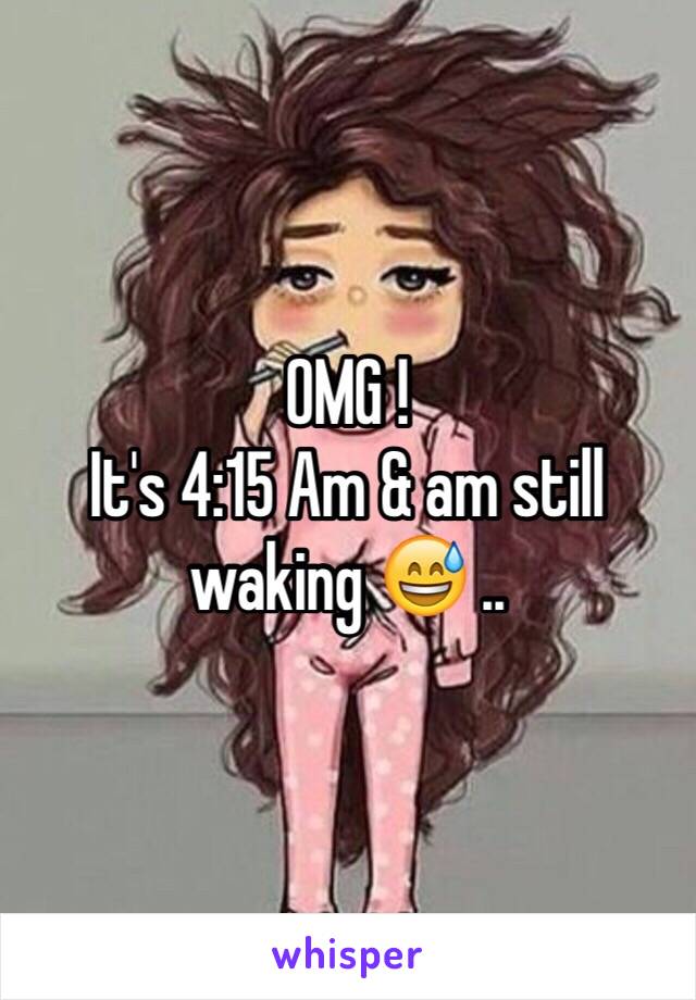 OMG !
It's 4:15 Am & am still waking 😅 .. 