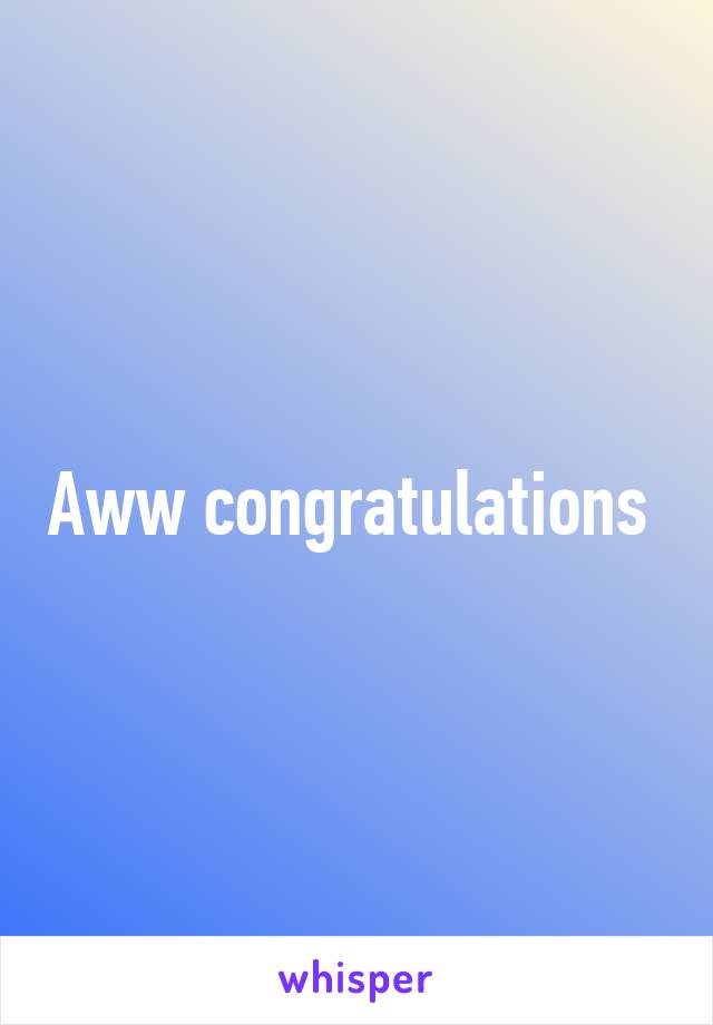 Aww congratulations 