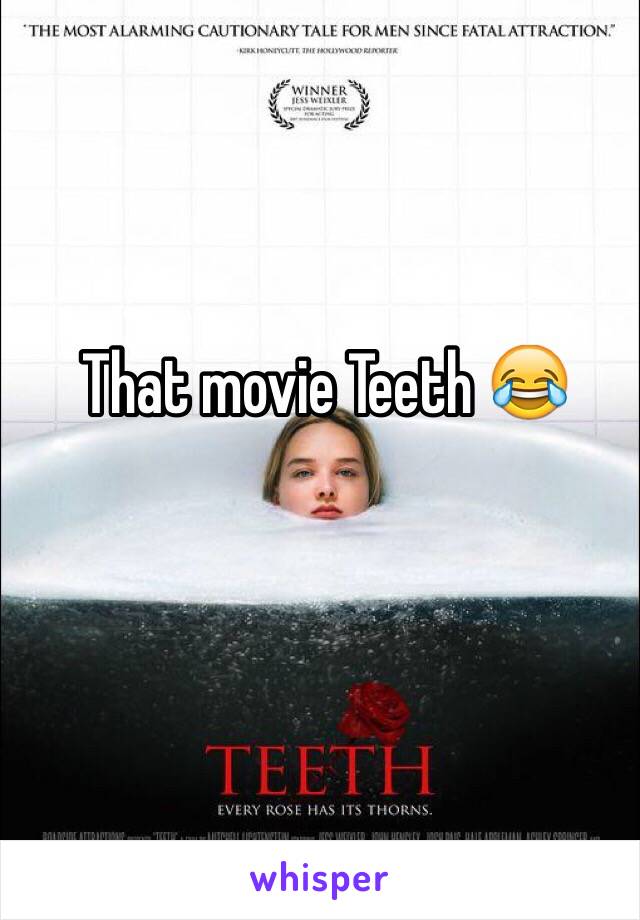 That movie Teeth 😂