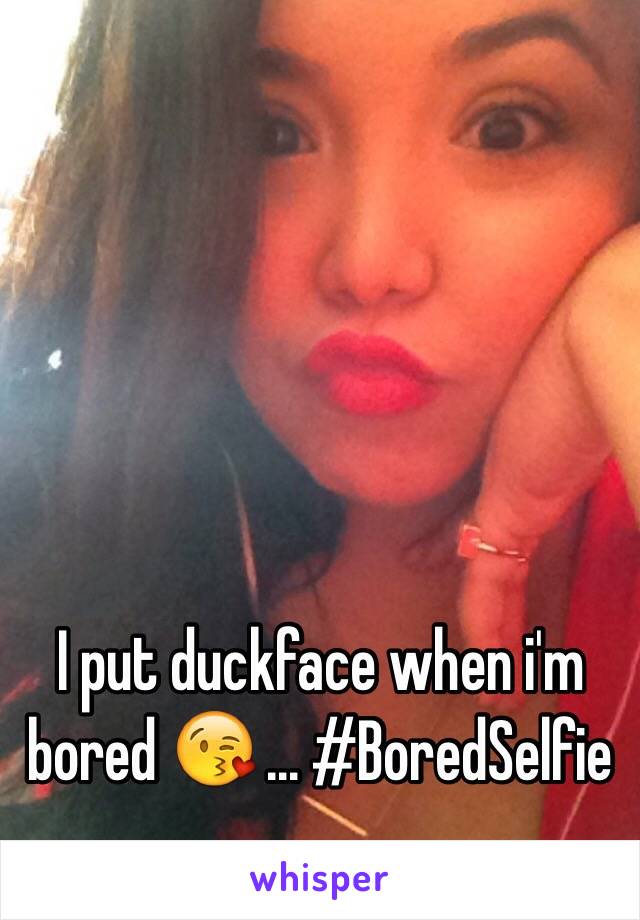 I put duckface when i'm bored 😘 ... #BoredSelfie