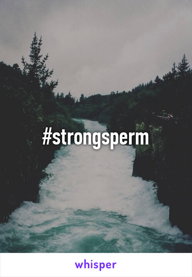 #strongsperm