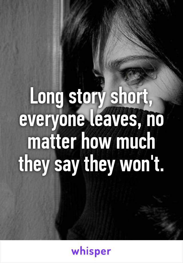 Long story short, everyone leaves, no matter how much they say they won't.