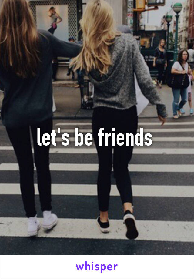 let's be friends 